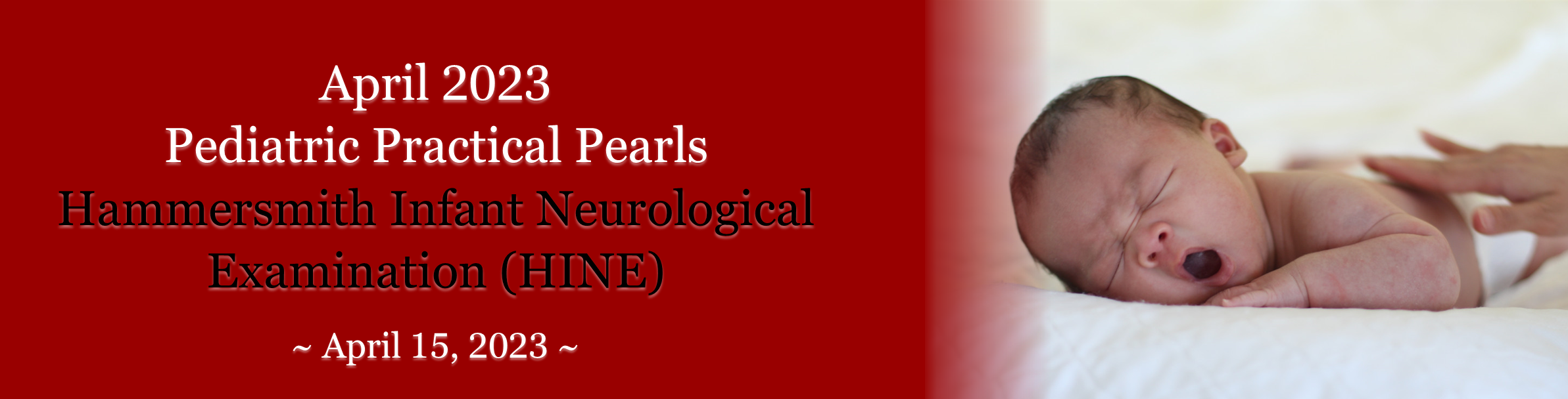 April 2023 Pediatric Practical Pearls: Hammersmith Infant Neurological Examination Training Banner